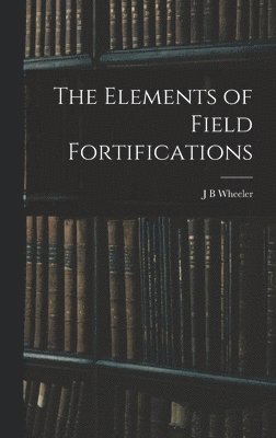 The Elements of Field Fortifications 1