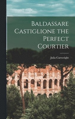 bokomslag Baldassare Castiglione the Perfect Courtier