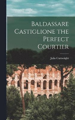 Baldassare Castiglione the Perfect Courtier 1