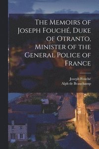 bokomslag The Memoirs of Joseph Fouch, Duke of Otranto, Minister of the General Police of France