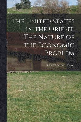 The United States in the Orient, The Nature of the Economic Problem 1