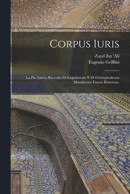 Corpus iuris; la piu antica raccolta di legislazione e di giurisprudenza musulmana finora ritrovata. 1