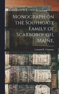 bokomslag Monograph on the Southgate Family of Scarborough, Maine,