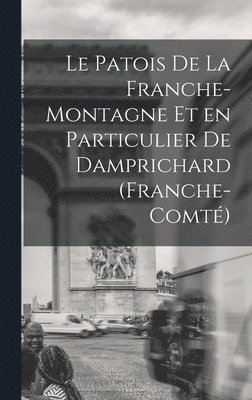 Le Patois de la Franche-Montagne et en Particulier de Damprichard (Franche-Comt) 1