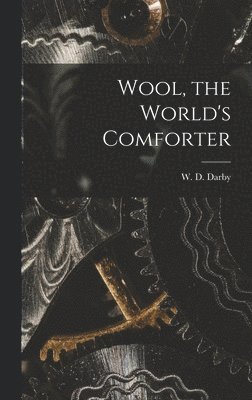 W D Darby, W. D. Darby - Wool, the World's Comforter, Inbunden