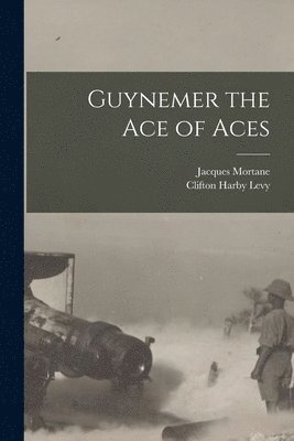 Guynemer the Ace of Aces 1