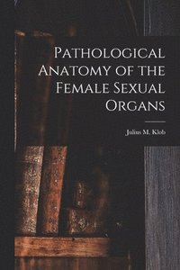 bokomslag Pathological Anatomy of the Female Sexual Organs