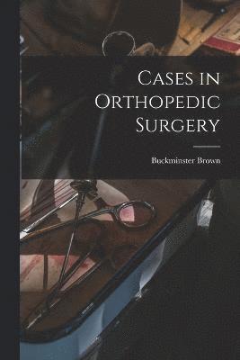 Cases in Orthopedic Surgery 1