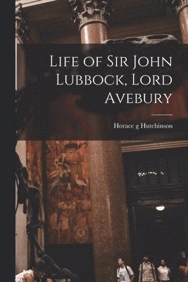 Life of Sir John Lubbock, Lord Avebury