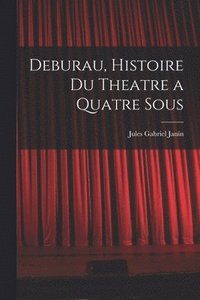 bokomslag Deburau, Histoire du Theatre a Quatre Sous