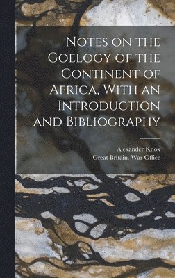 Notes on the Goelogy of the Continent of Africa, With an Introduction and Bibliography 1