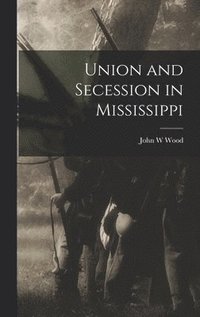 bokomslag Union and Secession in Mississippi