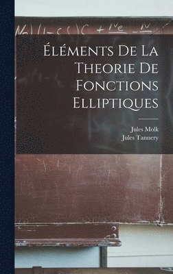 Jules Tannery, Jules Molk - Éléments de la Theorie de Fonctions Elliptiques, Inbunden