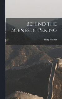 bokomslag Behind the Scenes in Peking