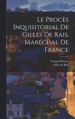 Fernand Fleuret, Gilles De Rais - Le Procès Inquisitorial de Gilles de Rais, Maréchal de France, Inbunden