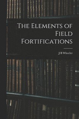 The Elements of Field Fortifications 1