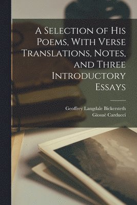 A Selection of his Poems, With Verse Translations, Notes, and Three Introductory Essays 1