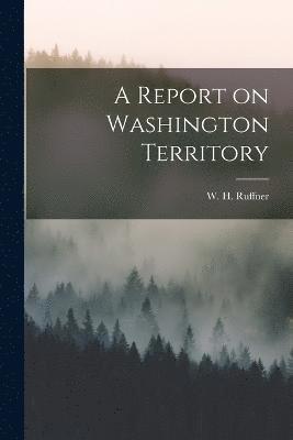 bokomslag A Report on Washington Territory