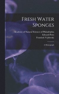 bokomslag Fresh Water Sponges; A Monograph