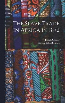 bokomslag The Slave Trade in Africa in 1872