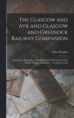 John Warden - Glasgow and Ayr and Glasgow and Greenock Railway Companion, Inbunden