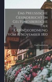 bokomslag Das Preussische Gesinderecht Im Geltungsbereiche Der Gesindeordnung Vom 8. November 1810