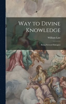 William Law - Way to Divine Knowledge, Inbunden