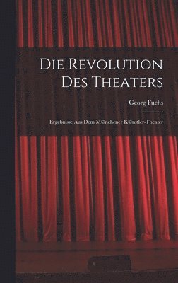 Die Revolution des Theaters; Ergebnisse aus dem M(c)nchener K(c)nstler-Theater 1