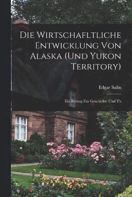 Die wirtschafltliche Entwicklung von Alaska (und Yukon Territory) 1