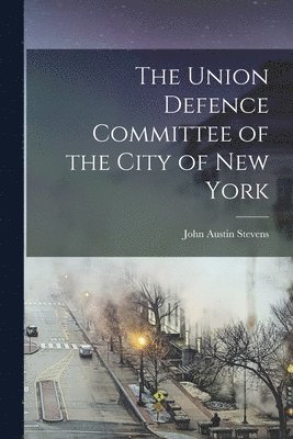 The Union Defence Committee of the City of New York 1