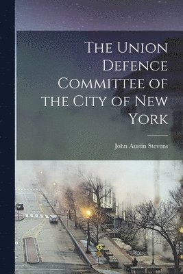 John Austin Stevens - Union Defence Committee of the City of New York, Häftad