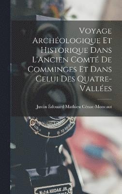 Justin Édouard Mathieu Cénac-Moncaut - Voyage Archéologique Et Historique Dans L'Ancien Comté De Comminges Et Dans Celui Des Quatre-Vallées, Inbunden