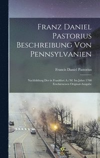 bokomslag Franz Daniel Pastorius Beschreibung Von Pennsylvanien
