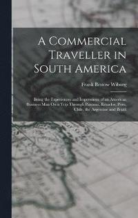 bokomslag A Commercial Traveller in South America