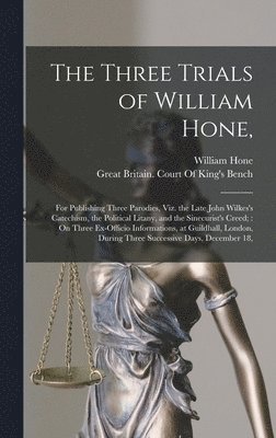 William Hone, Great Britain Court of King's Bench - Three Trials of William Hone,, Inbunden