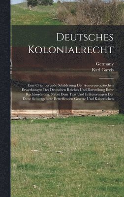 Karl Gareis - Deutsches Kolonialrecht, Inbunden