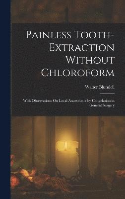 Walter Blundell - Painless Tooth-Extraction Without Chloroform, Inbunden