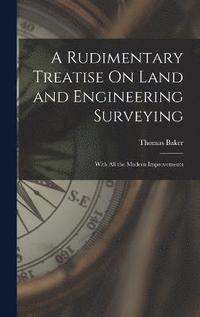 bokomslag A Rudimentary Treatise On Land and Engineering Surveying