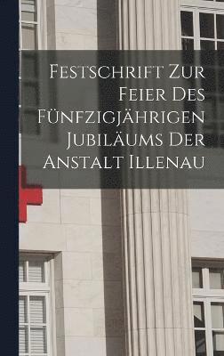 bokomslag Festschrift Zur Feier Des Fnfzigjhrigen Jubilums Der Anstalt Illenau