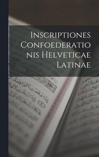 bokomslag Inscriptiones Confoederationis Helveticae Latinae