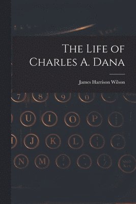 Life of Charles A. Dana