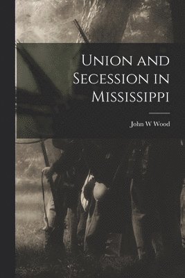 bokomslag Union and Secession in Mississippi