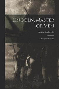 bokomslag Lincoln, Master of Men; a Study in Character
