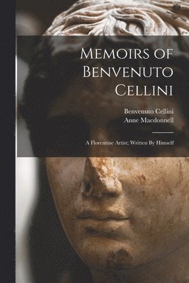 Memoirs of Benvenuto Cellini 1