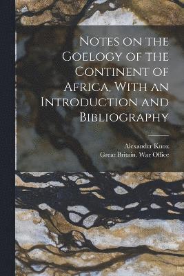 Notes on the Goelogy of the Continent of Africa, With an Introduction and Bibliography 1