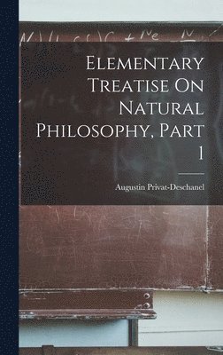 Elementary Treatise On Natural Philosophy, Part 1 1