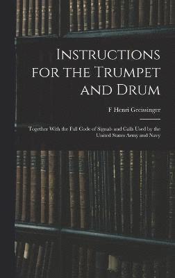 F Henri Greissinger, F. Henri Greissinger - Instructions for the Trumpet and Drum, Inbunden