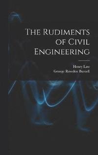 bokomslag The Rudiments of Civil Engineering