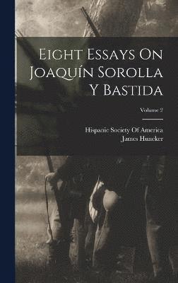 Eight Essays On Joaqun Sorolla Y Bastida; Volume 2 1