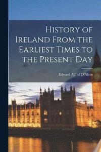 bokomslag History of Ireland From the Earliest Times to the Present Day